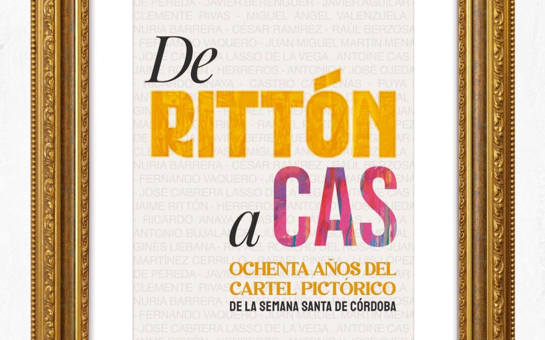 Inauguración de la Exposición «De Rittón a Cas. Ochenta años del cartel pictórico de la Semana Santa de Córdoba»