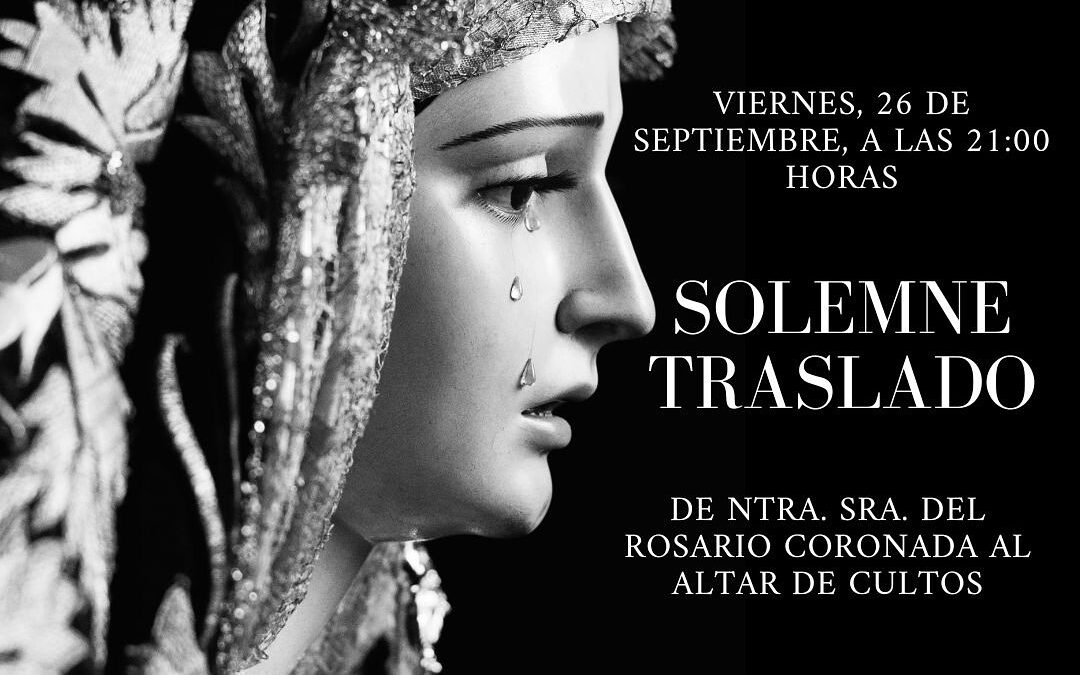 Solemne Traslado de Nuestra Señora del Rosario Coronada a su altar de cultos
