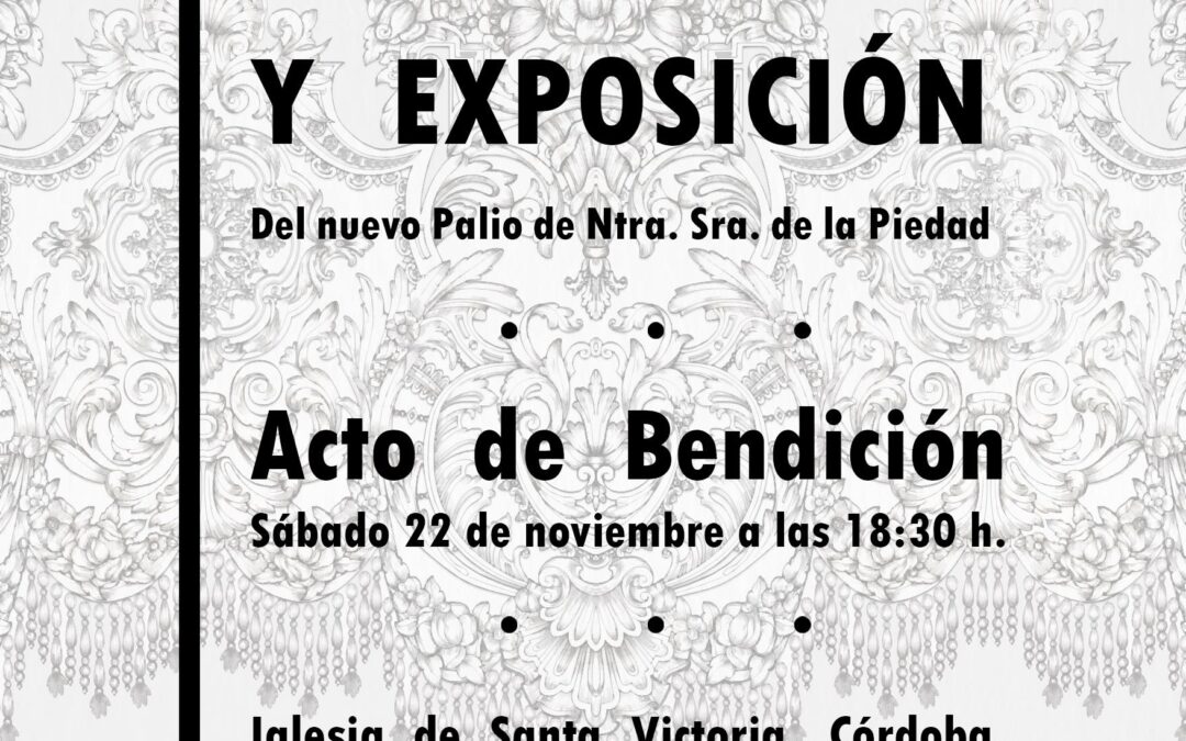 Presentación, bendición y exposición del nuevo palio de Nuestra Señora de la Piedad