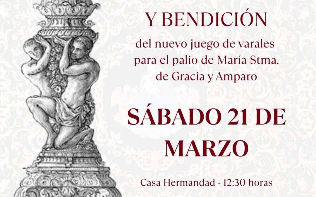 Presentación y bendición de los nuevos varales del paso de palio de María Santísima de Gracia y Amparo