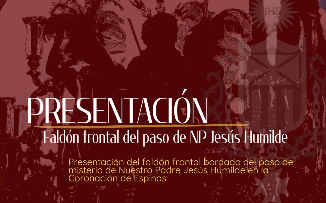 Presentación del faldón delantero bordado de Nuestro Padre Jesús Humilde en su Coronación de Espinas