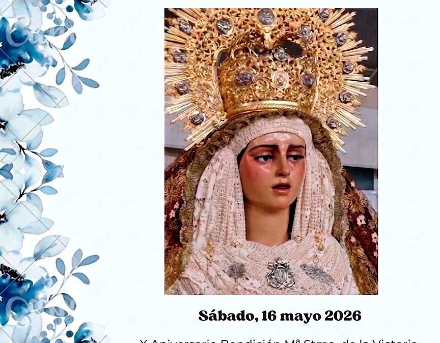 Ofrenda Floral, Exposición del Santísimo, Sabatina y Rosario con motivo del X aniversario de la bendición de María Santísima de la Victoria